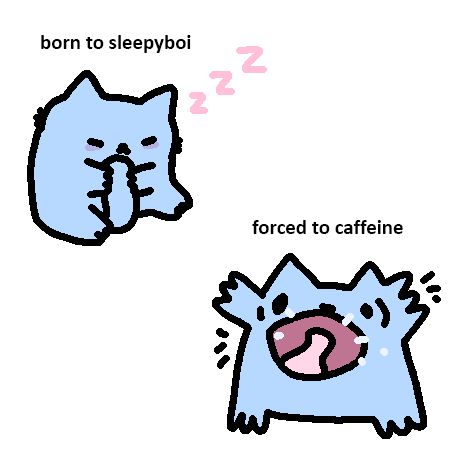 This image humorously depicts a blue cat-like character in two states: one where it's peacefully sleeping with the caption "born to sleepyboi," and another where it's wide awake, looking quite energetic or possibly overstimulated, with the caption "forced to caffeine." This illustrates the contrast between natural sleepiness and the effects of caffeine, often used to stay awake or alert. The image plays on the common experience of needing caffeine to combat sleepiness, especially in a world where many feel they must push past their natural sleep cycles for work or other obligations.
