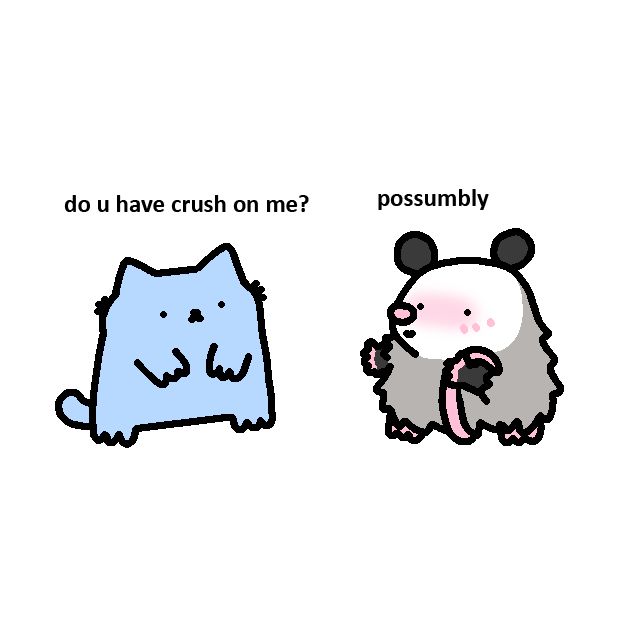 This image features a cute exchange between two cartoon animals. The blue cat on the left asks, "do u have crush on me?" and the blushing possum on the right responds with "possumbly." It's a playful and adorable way to express a possible crush.