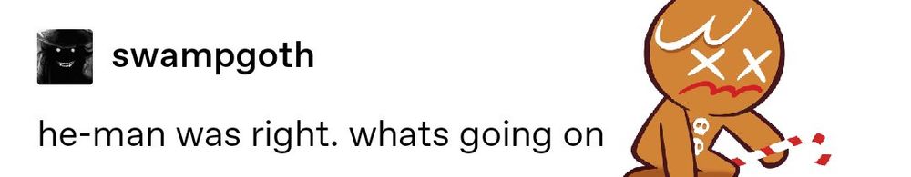 Gingerbrave: He-Man was right. What's going on