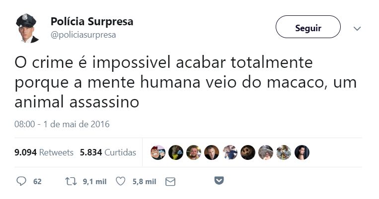 Tuíte do perfil Polícia Surpresa: "O crime é impossivel acabar totalmente porque a mente humana veio do macaco, um animal assassino"