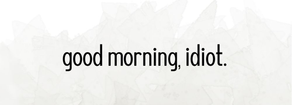 Read Good Morning, Idiot. | Tapas Web Community