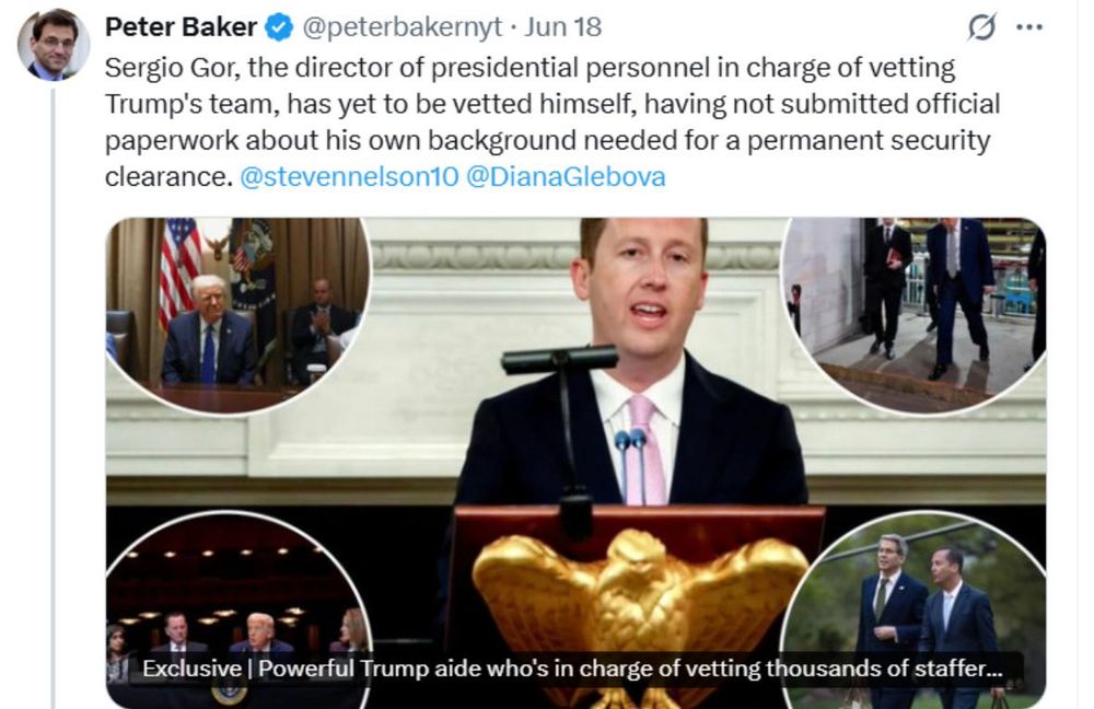 Peter Baker @peterbakernyt • Jun 18
Sergio Gor, the director of presidential personnel in charge of vetting Trump's team, has yet to be vetted himself, having not submitted official paperwork about his own background needed for a permanent security clearance. @stevennelson10 @DianaGlebova