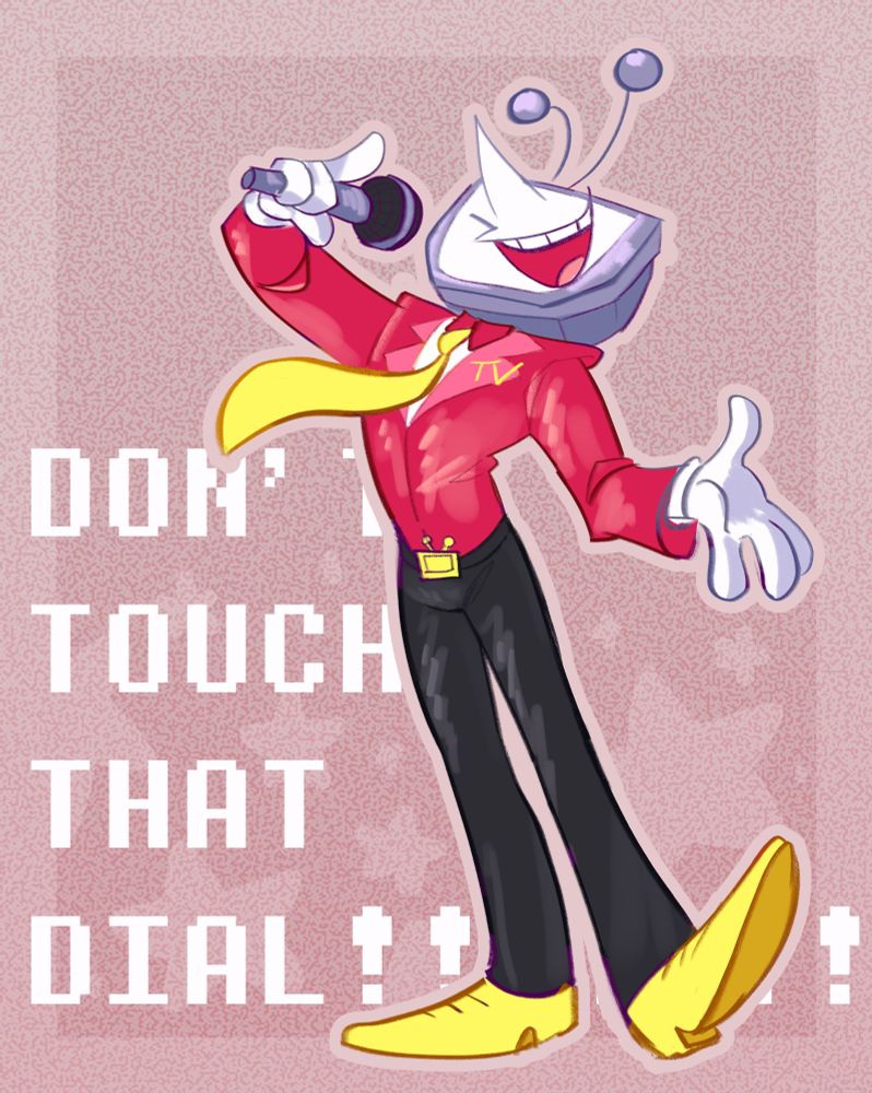 colored digital sketch of tenna from deltarune, speaking excitedly into a microphone. large text behind him reads "DON'T TOUCH THAT DIAL!!!!!!!". the background is pink tv static overlaid with a faint star pattern.