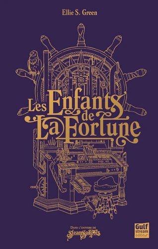 Couverture du texte court "Les enfants de la fortune". La couverture présente plusieurs choses emblématique de la série Steam Sailors, le gouvernail du bateau, le piano-orgue, sinople l'aigle, dessiné en doré, avec le titre au centre