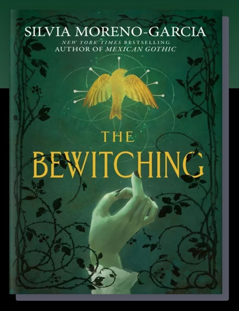 screenshot of the ebook cover of Silvia Moreno-Garcia's "The Bewitching." Black thorned vines curl at the edges. A green-tinted hand delicately reaches up across the title text toward a golden bird pierced with pins.