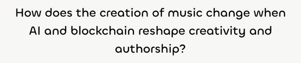 “How does the creation of music change when Al and blockchain reshape creativity and authorship?”