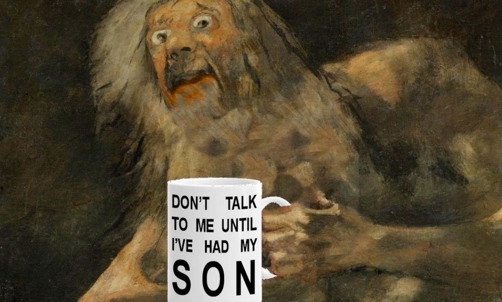 A reimagining of Kronus devouring his son with him holding a mug that says "Don't talk to me until I've had my son."