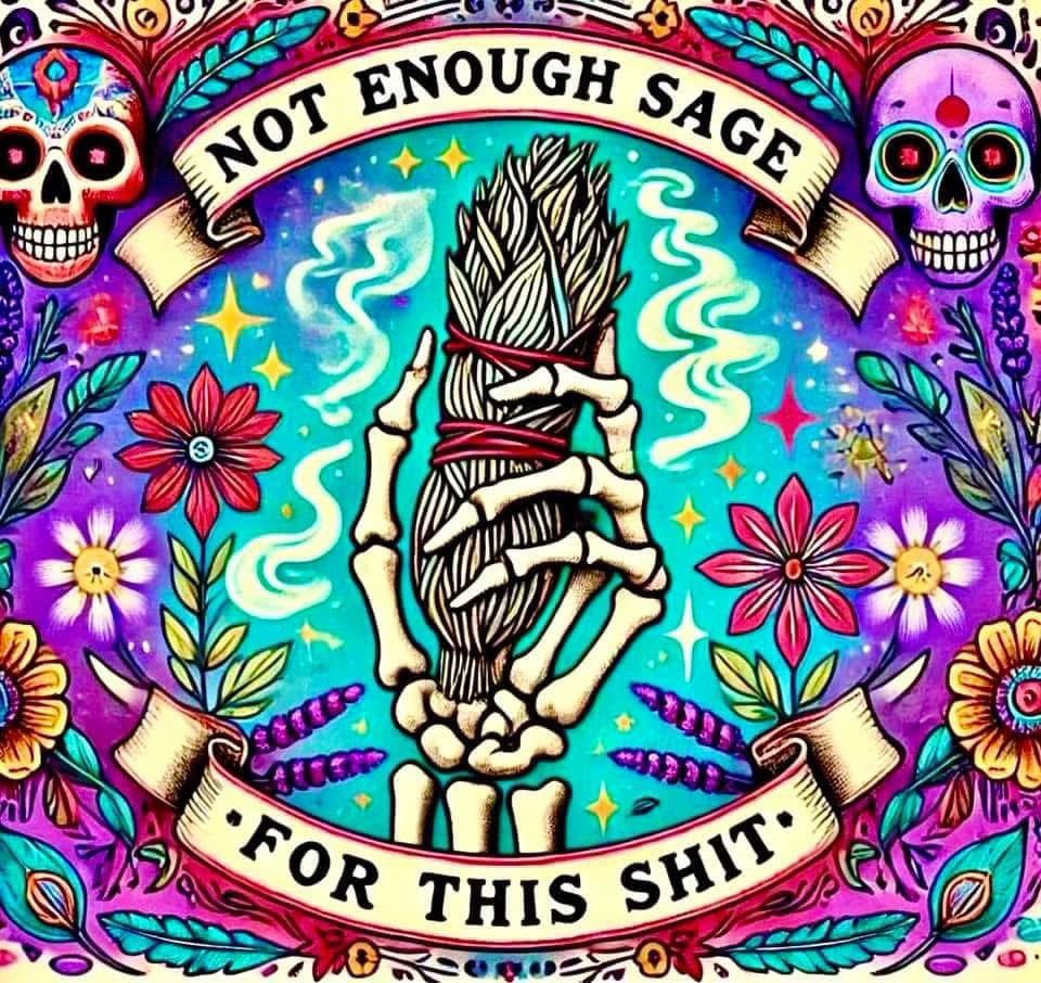 Not enough sage for this shit