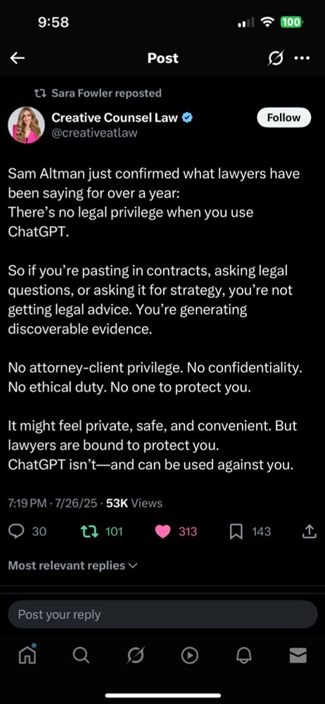 Creative Counsel Law

@creativeatlaw

Sam Altman just confirmed what lawyers have been saying for over a year: There's no legal privilege when you use ChatGPT.

So if you're pasting in contracts, asking legal questions, or asking it for strategy, you're not getting legal advice. You're generating discoverable evidence.

No attorney-client privilege. No confidentiality.

No ethical duty. No one to protect you.

It might feel private, safe, and convenient. But lawyers are bound to protect you.

ChatGPT isn't-and can be used against you.