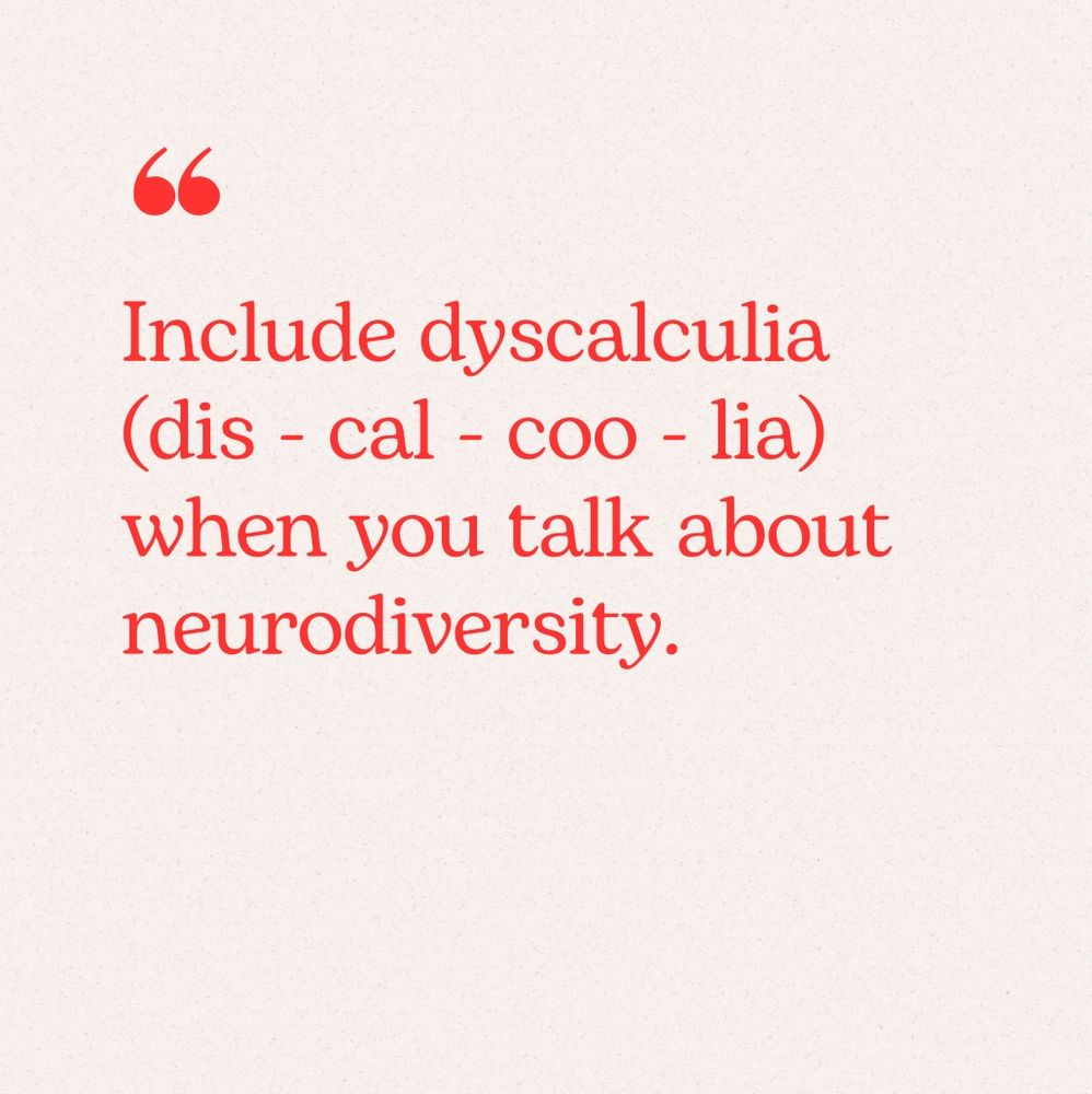 Pale pink background and red text says "Include dyscalculia (dos - cal - coo -lia) when you talk about neurodiversity."