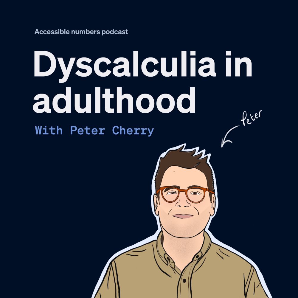 Podcast artwork. Illustration of Peter Cherry. Peter is a white male with dark brown hair and brown eyes. He's wearing a beige shirt and orange glasses. The words "Accessible numbers podcast. Dyscalculia in adulthood with Peter Cherry" appear in white and blue.