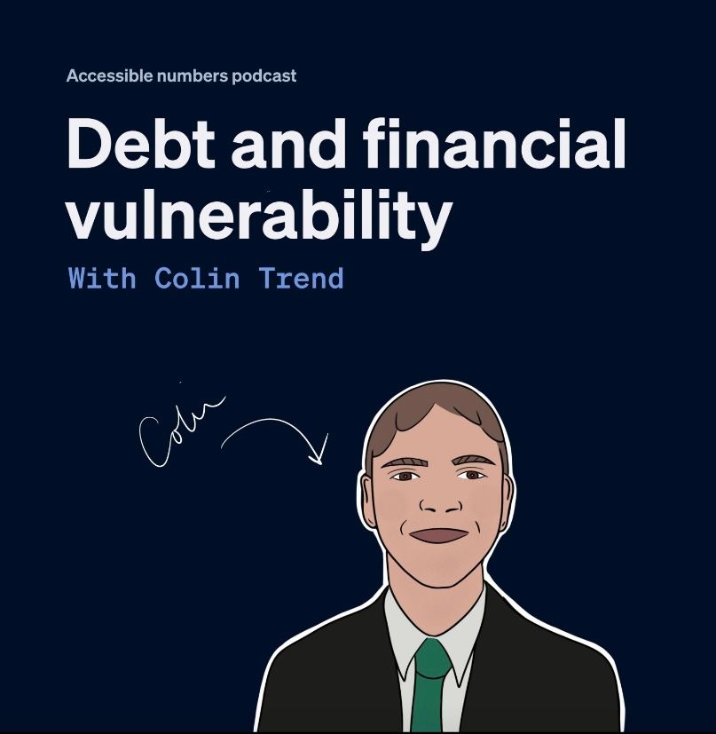Podcast artwork. Dark blue background. White and light blue writing says, "Accessible numbers podcast. Debt and financial vulnerability with Colin Trend." There's an illustrated image of Colin in the bottom right-hand corner. Colin is a white man wearing a dark-coloured suit.