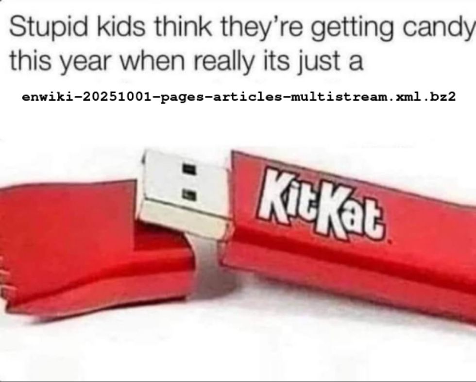 stupid kids think they're getting candy this year when really it's just a enwiki-20251001-pages-articles-multistream.xml.bz2