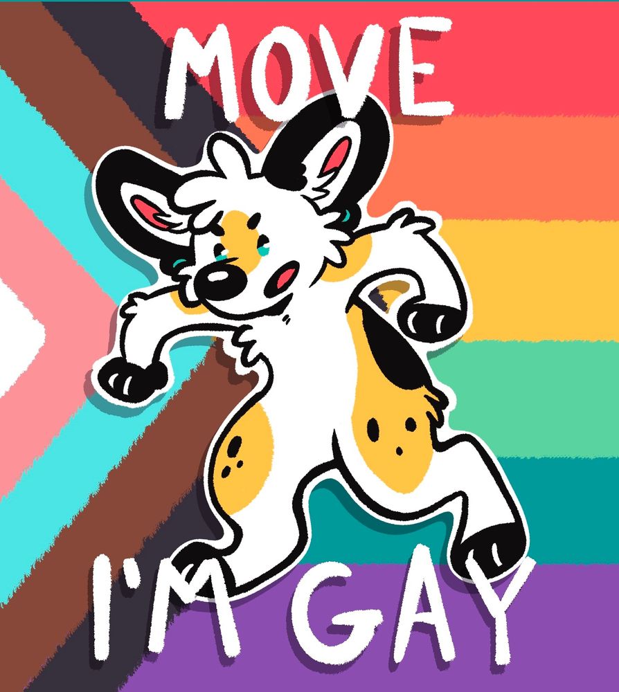 a cartoon yellow dog drawing over the progressive pride flag. Text over it says "move I'm gay"