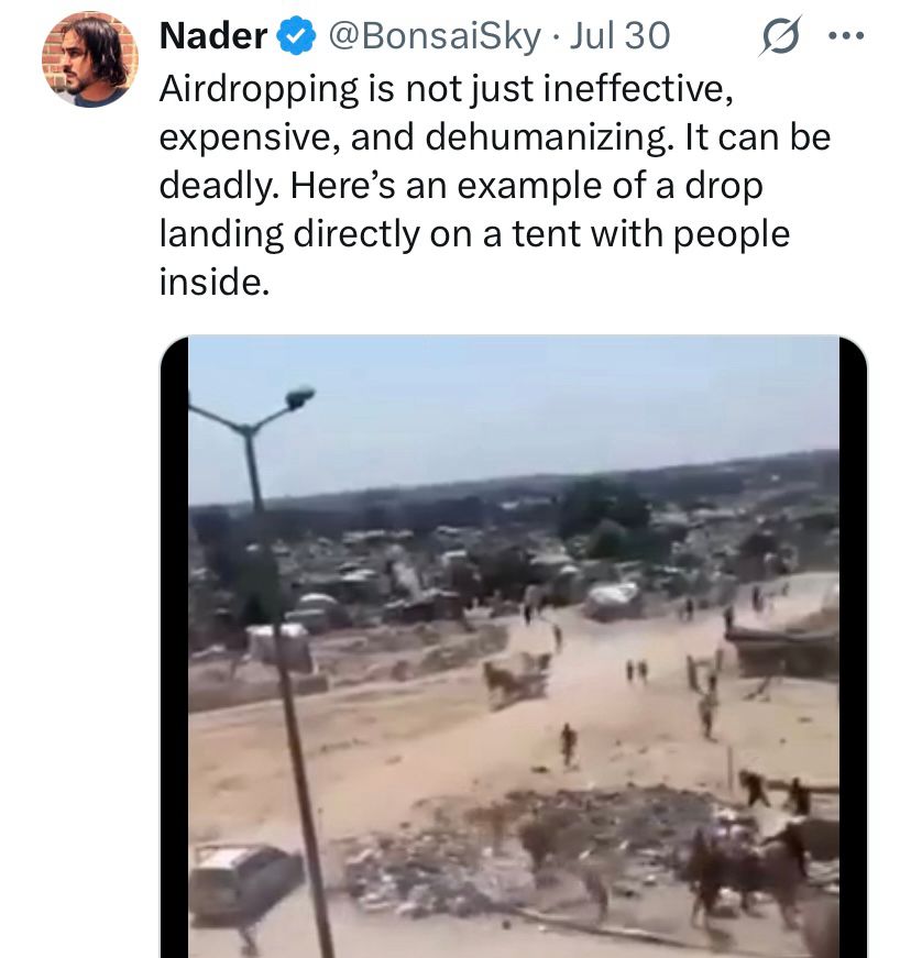 Nader
@BonsaiSky • Jul 30
Airdropping is not just ineffective, expensive, and dehumanizing. It can be deadly. Here's an example of a drop landing directly on a tent with people inside.