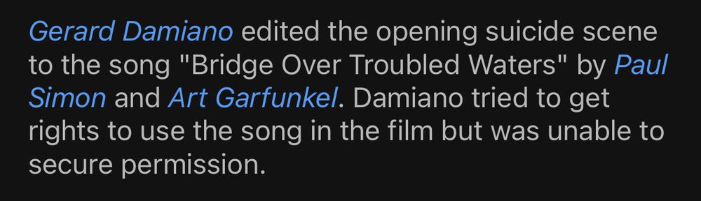 IMDb trivia for Devil in Miss Jones noting Gerard Damiano edited the film's suicide scene to Bridge Over Troubled Water and tried to get the rights to the song for the film but was unable to. 