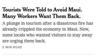 Image of NYT headline: "Tourists Were Told to Avoid Maui. Many Workers Want Them Back." Article excerpt reads: A plunge in tourism after a disastrous fire has already crippled the economy in Maui. Now, some locals who wanted visitors to stay away are urging them back.