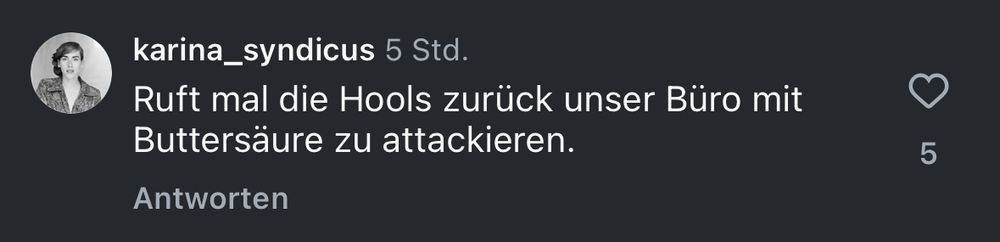 Zitat „karina_syndicus 5 Std.
Ruft mal die Hools zurück unser Büro mit
Buttersäure zu attackieren.“