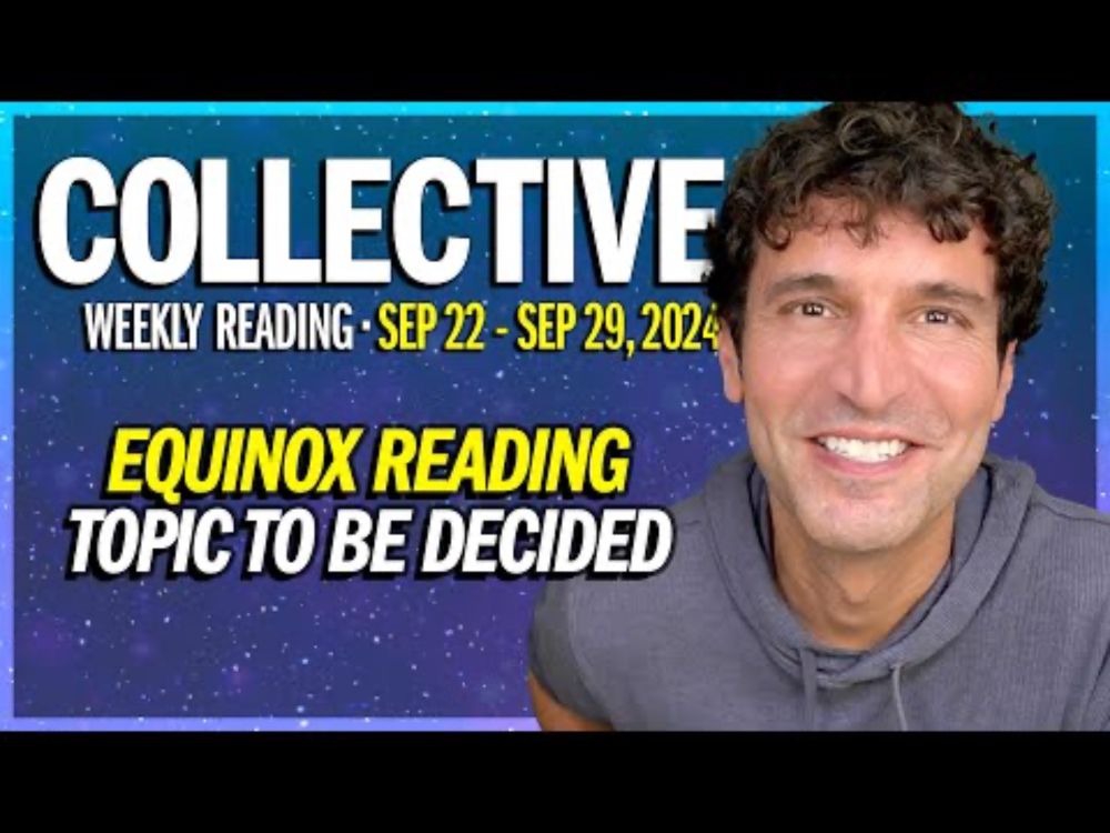 Weekly Collective Reading • Sept. 22 - Sept. 29, 2024 • Equinox Reading • Topic T.B.D.