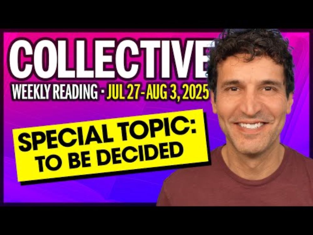 Weekly Collective Reading • Jul 27- Aug 3, 2025 • Special Topic To Be Decided