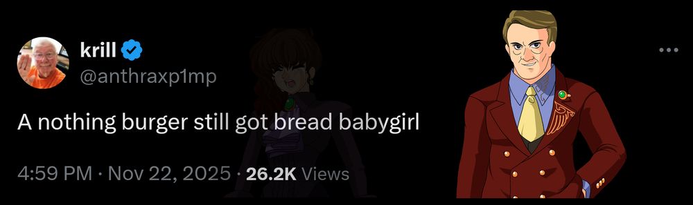 A tweet from @ anthraxp1mp that has an image of Krauss from Umineko: When They Cry edited on top of it. It says "A nothing burger still got bread babygirl" 
At very low opacity, a crying Natsuhi sprite is also edited onto the picture.