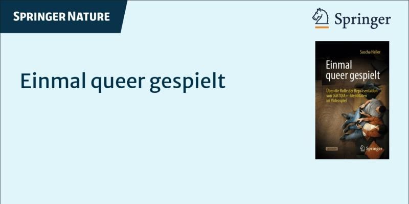 Eine hellblaue Kachel. Links oben steht Springer Nature. Rechts oben das Logo eines Pferdes und daneben steht das Wort Springer- Etwa in der Mitte der Kachel steht der Text Einmal queer gespielt. Rechts daneben das Cover des Buches mit dem Titel Einmal queer gespielt. Abbildung: Springer Nature / Sascha Heller.