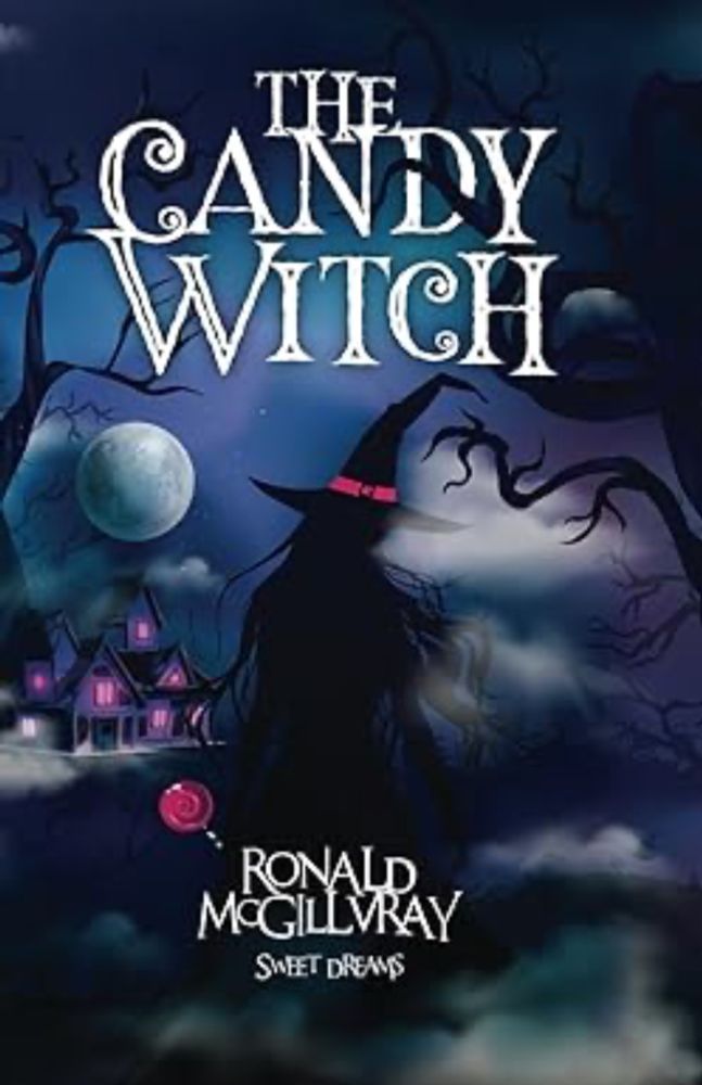 THE CANDY WITCH: SWEET DREAMS: McGillvray, Ronald: 9781777746261: Amazon.com: Books