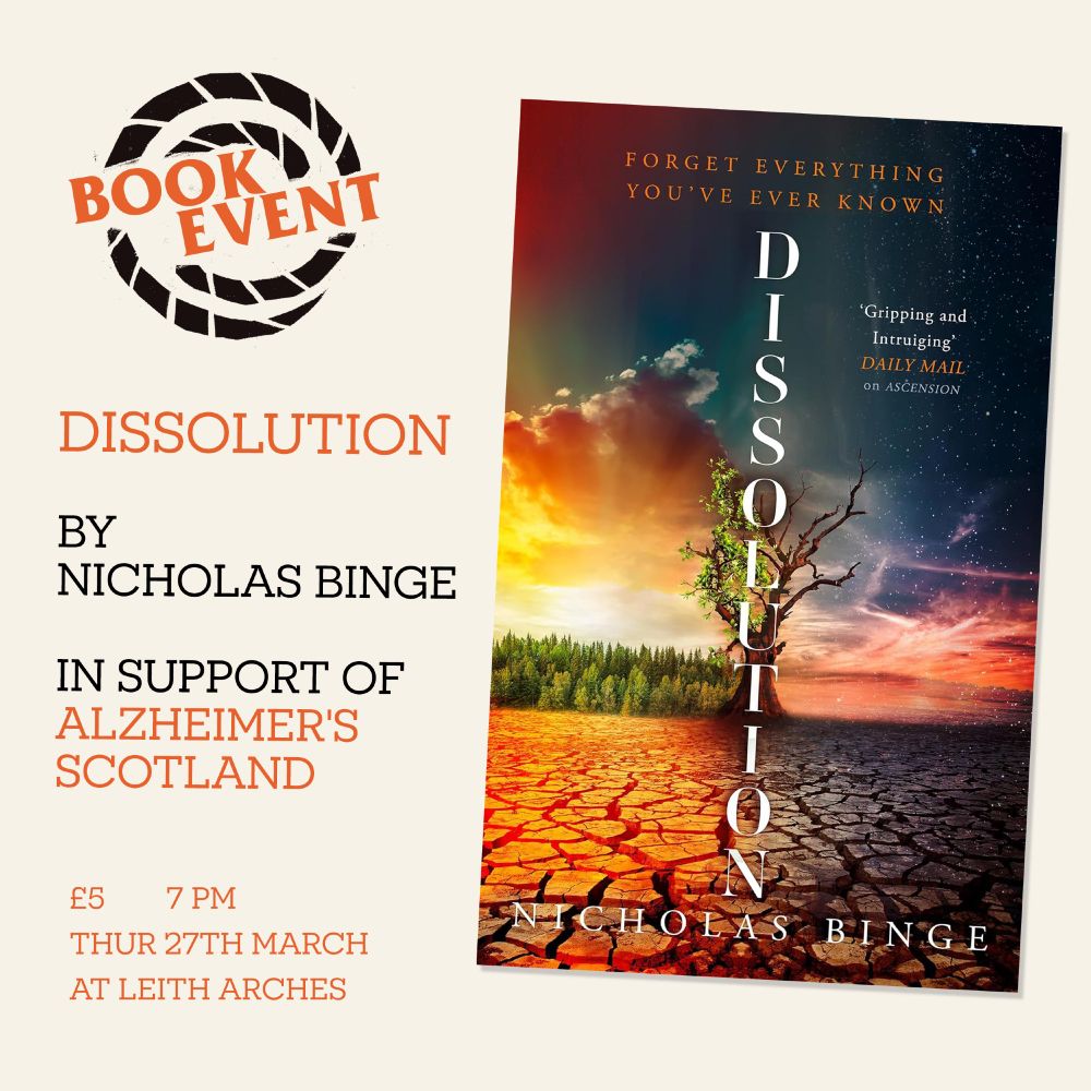 A promotional image for a collaborative event with Nicolas Binge and Argonaut Books for the launch of Binge's Dissolution. Tickets £5, 7pm on Thursday 27th March at Leith Arches. The cost of tickets sold will be donated to Alzheimer's Scotland.
