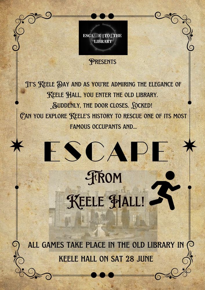 Poster advertising Escape [to] the Library's escape game, Escape From Keele Hall!, for Keele Day on Sat 28 June.