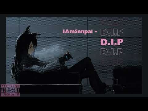 IAmSenpai - D I P