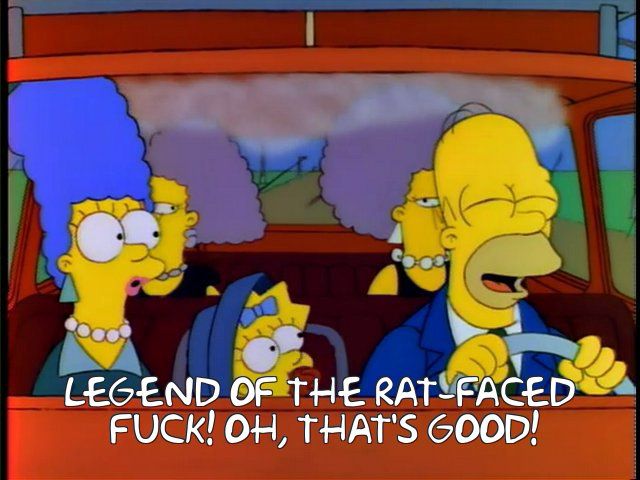screenshot of the simpsons where they’re coming home from a funeral and homer laughs to himself out loud “LEGEND OF THE RAT-FACED FUCK! OH, THAT'S GOOD!”