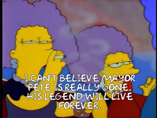 screenshot of the simpsons where they’re coming home from a funeral and the aunts are captioned to say “I CAN'T BELIEVE MAYOR PETE IS REALLY GONE. HIS LEGEND WILL LIVE FOREVER”