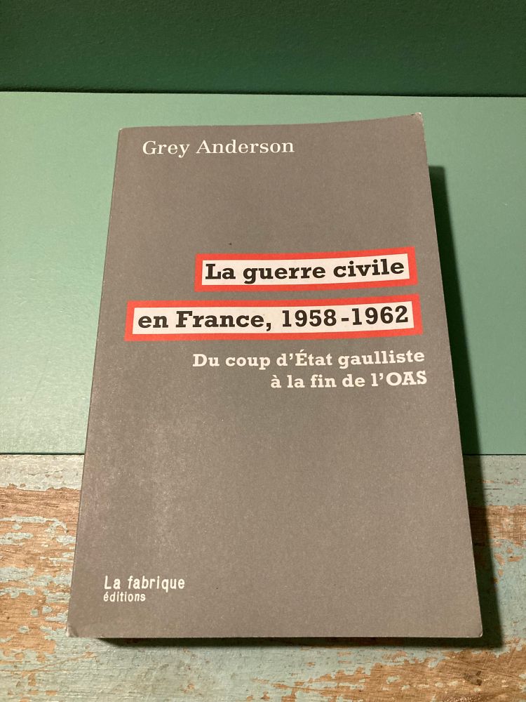 Couverture de livre :

Grey Anderson

La guerre civile en France, 1958-1962

Du coup d'État gaulliste à la fin de l'OAS

La fabrique éditions