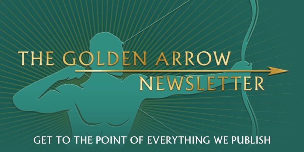 Logo for The Golden Arrow Newsletter featuring a silhouette of an archer drawing a bow, set against a teal background with radiating lines and the slogan "Get to the point of everything we publish" below.