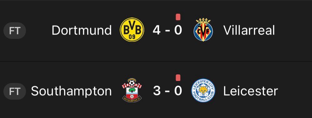 A screenshot of the full time result of the Borussia Dortmund and Southampton games. Borussia Dortmund beat Villarreal 4-0 (Villarreal had one red card), and Southampton beat Leicester City 3-0 (Leicester also had one red card).