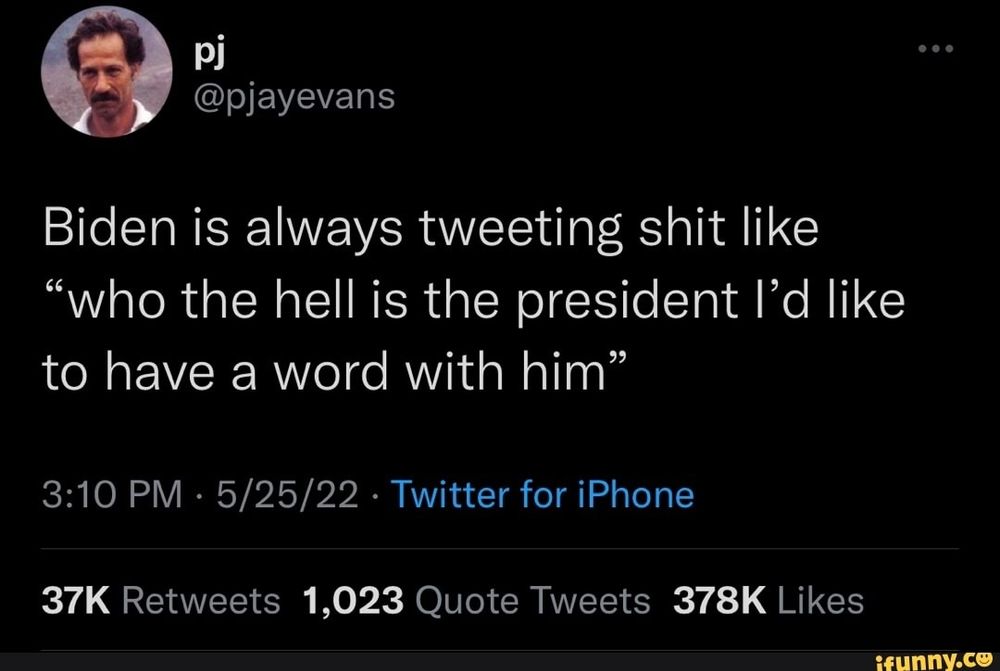 tweet que diz "Biden is always tweeting shit like 'who the hell is the president l'd like to have a word with him'"