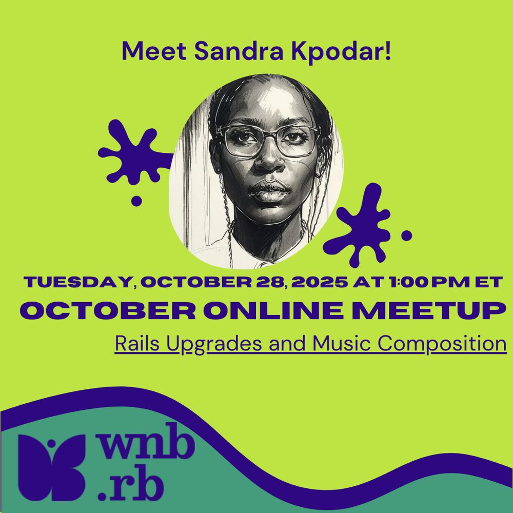 October Online Meetup for WNB.rb. Tuesday October 28th, 2025, 1PM Eastern. Rails Upgrades and Music Composition. WNB.rb purple logo in corner. Pictures of Sandra Kpodar and Jill Klang in the corners.