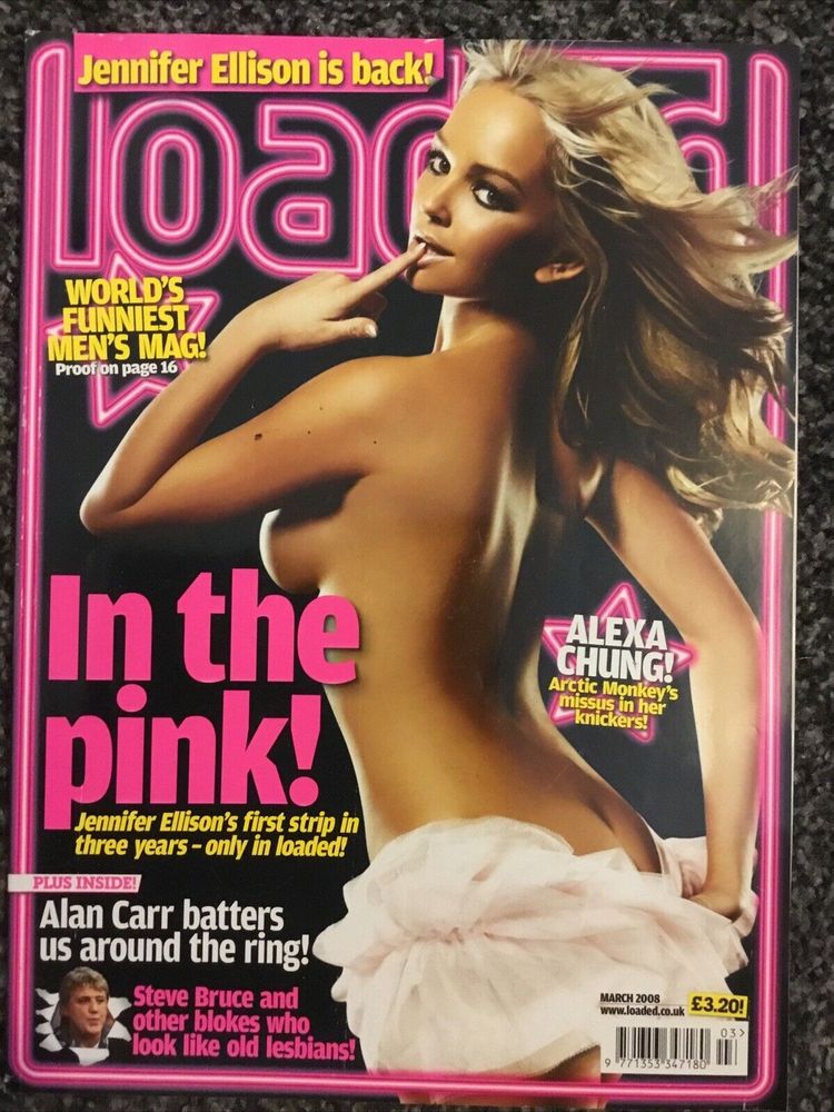 A cover image of the 'lad mag' Loaded. The cover feature is an almost naked image of Jennifer Ellison with the caption 'In the pink! Jennifer's first strip in three years - only in loaded!'. Other captions say: "Alan Carr batters us around the ring!"; "Steve Bruce and other blokes who
look like old lesbians!"' "Alexa Chung! Arctic Monkey's missus in her knickers!"