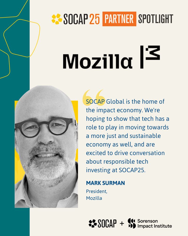 Quote from Mozilla President Mark Surman reads: SOCAP Global is the home of the impact economy. We're hoping to show that tech has a role to play in moving towards a more just and sustainable economy as well, and are excited to drive conversation about responsible tech investing at SOCAP25.