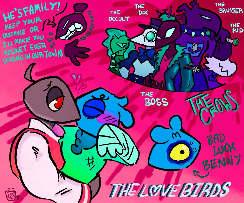 A Jock Robin in a letterman and a Blue bird with a broken arm embrace one another. They’re the Love Birds.

Above them, a crow (The Boss) gnashes teeth and threatens them saying “He’s family! Keep your distance or I’ll make you regret ever staying in our town!”

Top right, we get a full line up. The Occult, a depressed bird in goth attire. The Doc, an old timey dressed bird in a plague doctors mask who stands confidently. The Bruiser, a large hulking bird in a spiked collar holding a bat. The Kid, a mischievous bird wearing a cape. Lastly, Their boss. He stands in a puffy teal jacket with his hair tied in a Top Knot. 