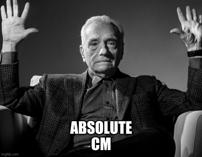 Détournement du Meme Martin Scorses "Absolute Cinema" mais avec écrit "Absolute CM" à la place.