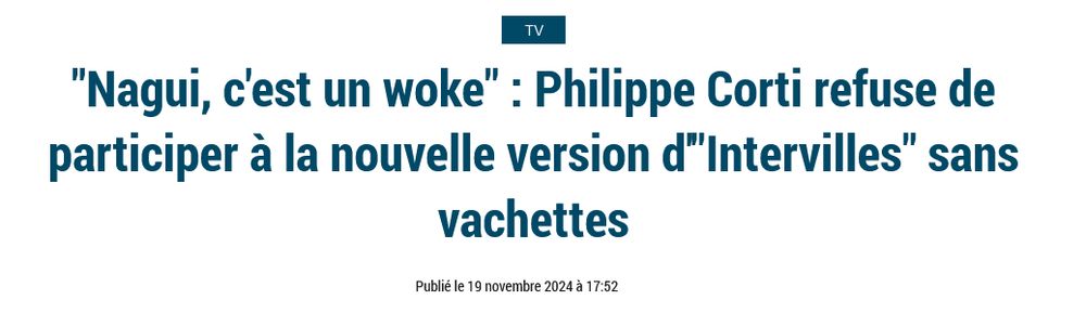 Titre d'article intitulé très sobrement :

""Nagui, c'est un woke" : Philippe Corti refuse de participer à la nouvelle version d'"Intervilles" sans vachettes"
