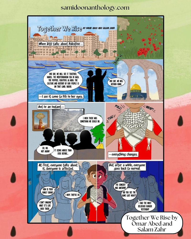 A comic page in a watermelon border. A comic page depicting a young Palestinian-American boy feeling the contrast between the Palestine of his family's history, the destruction he's witnessing, and the swiftness with which it feels his peers have lost interest. By Omar Abed and Salam Zahr. 