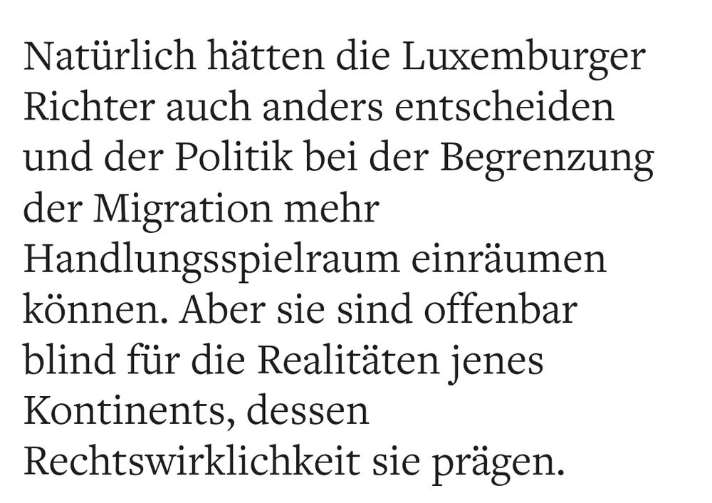 Natürlich hätten die Luxemburger Richter auch anders entscheiden und der Politik bei der Begrenzung der Migration mehr Handlungsspielraum einräumen können. Aber sie sind offenbar blind für die Realitäten jenes Kontinents, dessen Rechtswirklichkeit sie prägen.