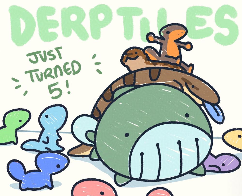 A scribbly drawing of frogwhale, skonk, hiki, and noot in a pile surrounded by colorful taytos. Text says” DERPTILES just turned 5!”
