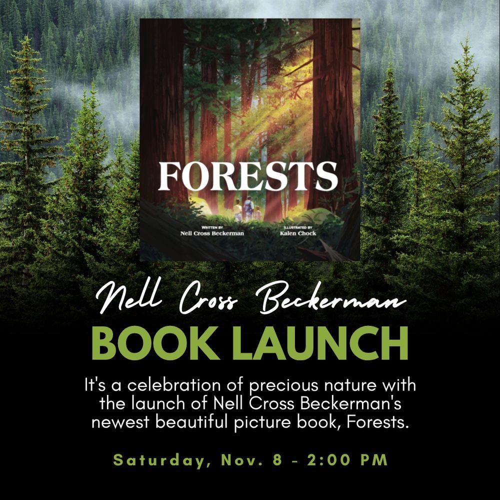 In the background is a photo of a forest that fades to black at the bottom. In the middle is the cover of Forests. The text reads: Nell Cross Beckerman, Book Launch, It's a celebration of precious nature with the launch of Nell Cross Beckerman's newest beautiful picture book, Forests. Saturday, Nov. 8 - 2:00 pm