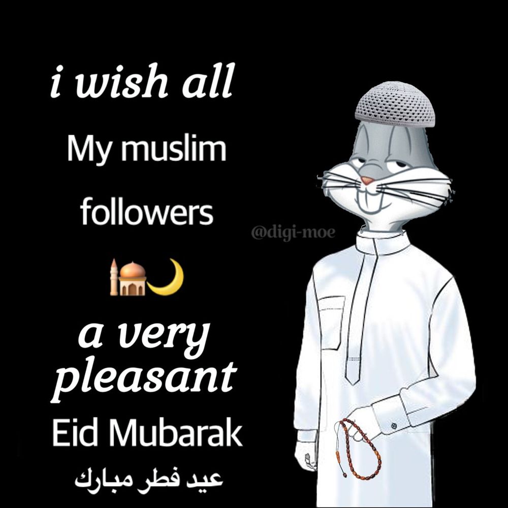 the bugs bunny “pleasant evening” meme. the text has been edited to say “i wish all of my muslim followers a very pleasant Eid Mubarak”.