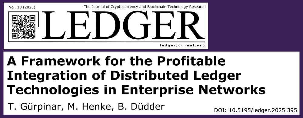 Article promo card for the article: "A Framework for the Profitable Integration of Distributed Ledger Technologies in Enterprise Networks" by Tan Gürpinar, Michael Henke, and Boris Düdder. It is published in Ledger Vol. 10 (2025)

