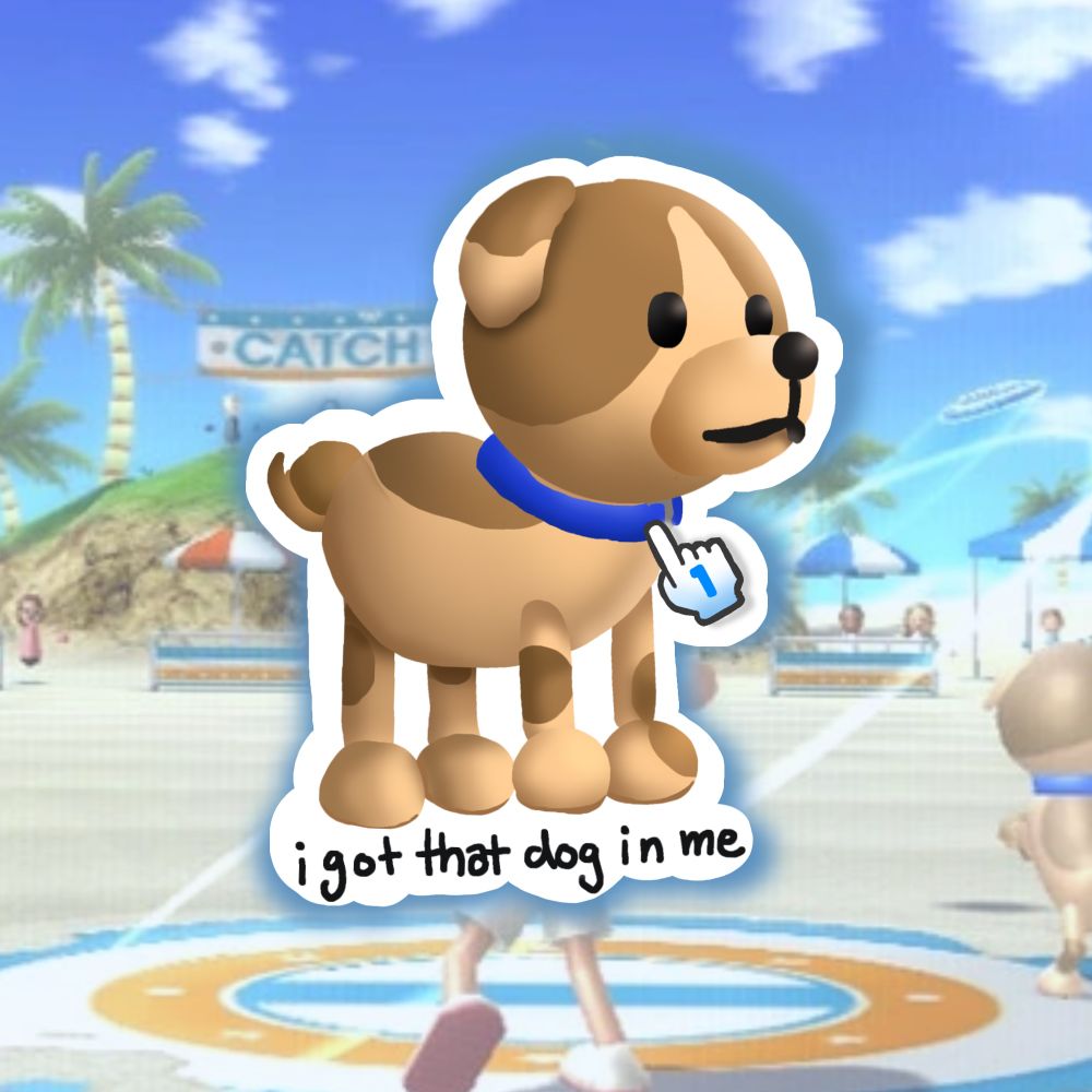 A mockup of a sticker. The drawing is the brown Wii dog from Wii sports. He has a blue collar. A “Player 1” Wii blue cursor is over him. Below him is text that reads “i got that dog in me”