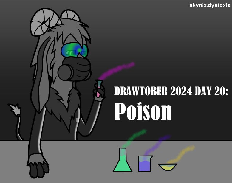A mostly monchrome drawing of an anthropomorphic goat in a latex body suit, gas mask and goggles with pulsating blue and green rings. It has curled horns and long ears.

It is holding and looking at a test tube containing magenta liquid giving off a darker magenta smoke. Various other containers with liquids of different colours giving off smoke of the respective colours are sitting on the table.

The text reads: DRAWTOBER 2024 DAY 20: Poison